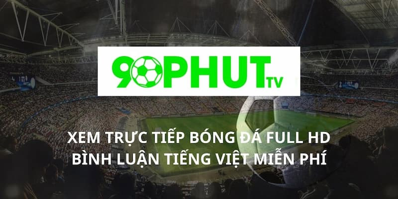 Lý do 90phut TV được nhiều người yêu quý