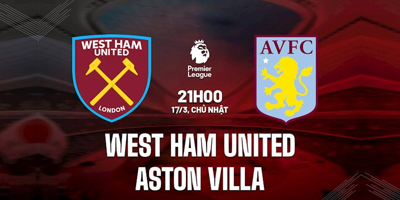 Soi kèo West Ham vs Aston Villa