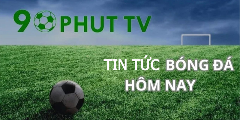 Tin tức bóng đá 90phut TV