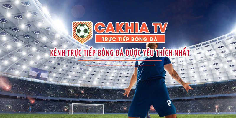 Trực tiếp bóng đá Cakhia TV