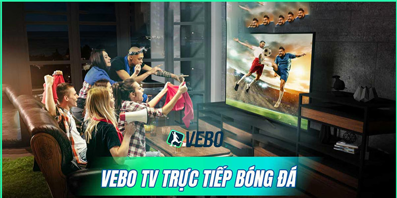 Vebo trực tiếp bóng đá với chất lượng tốt nhất